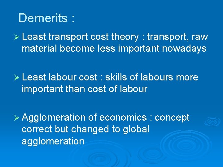 Demerits : Ø Least transport cost theory : transport, raw material become less important Demerits : Ø Least transport cost theory : transport, raw material become less important