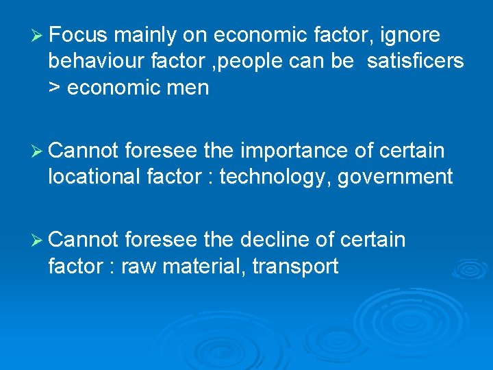 Ø Focus mainly on economic factor, ignore behaviour factor , people can be satisficers