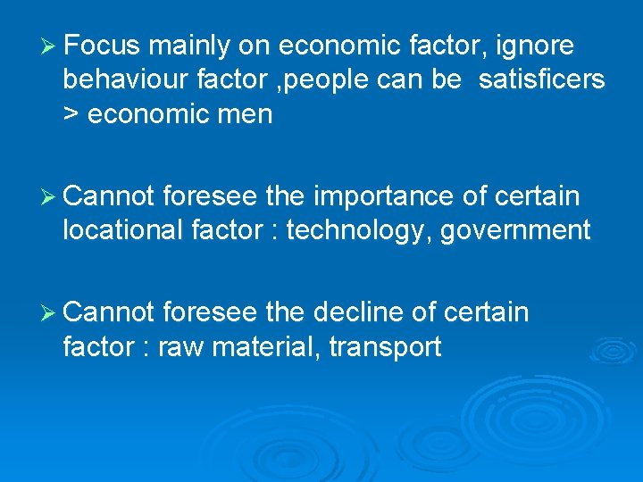 Ø Focus mainly on economic factor, ignore behaviour factor , people can be satisficers Ø Focus mainly on economic factor, ignore behaviour factor , people can be satisficers