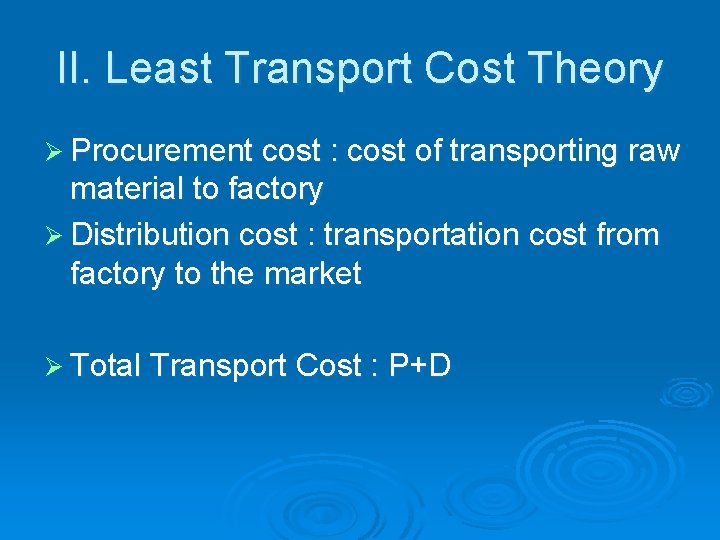 II. Least Transport Cost Theory Ø Procurement cost : cost of transporting raw material