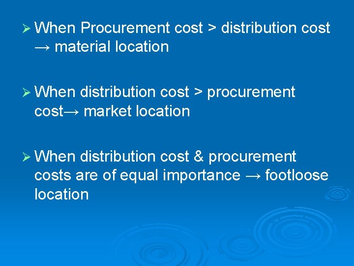 Ø When Procurement cost > distribution cost → material location Ø When distribution cost