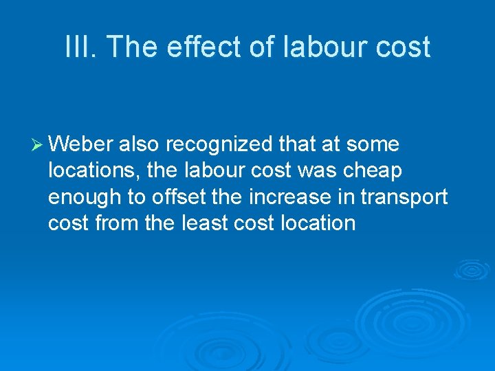 III. The effect of labour cost Ø Weber also recognized that at some locations,