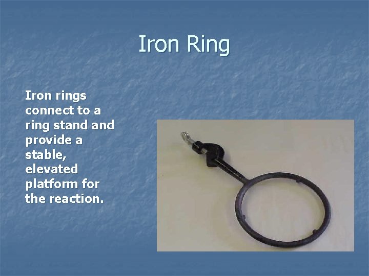Iron Ring Iron rings connect to a ring stand provide a stable, elevated platform