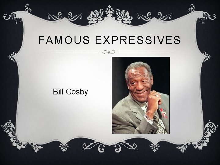 FAMOUS EXPRESSIVES Bill Cosby 