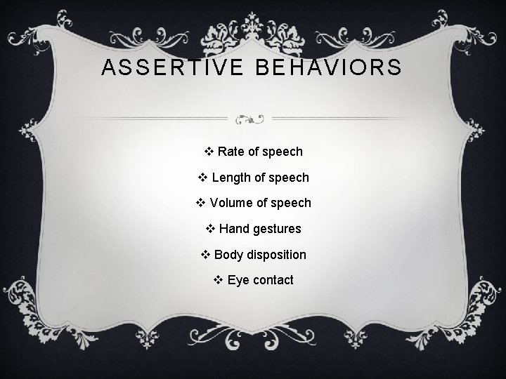 ASSERTIVE BEHAVIORS v Rate of speech v Length of speech v Volume of speech