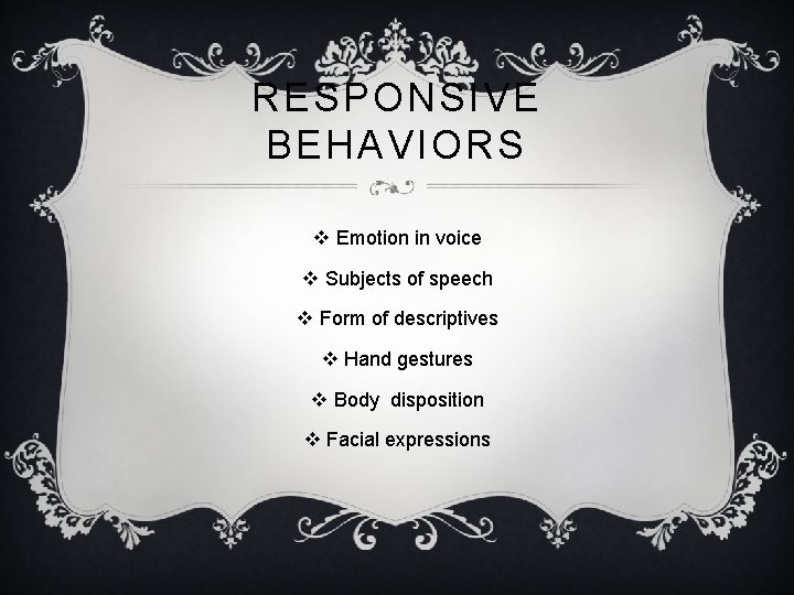 RESPONSIVE BEHAVIORS v Emotion in voice v Subjects of speech v Form of descriptives