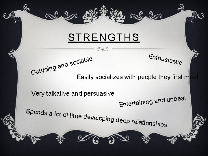 STRENGTHS d n a g oin Outg Enthu le b a i c so