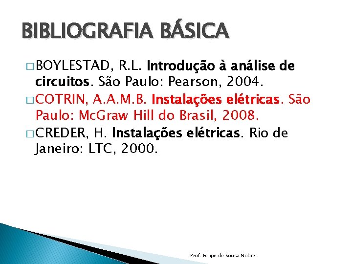 BIBLIOGRAFIA BÁSICA � BOYLESTAD, R. L. Introdução à análise de circuitos. São Paulo: Pearson,