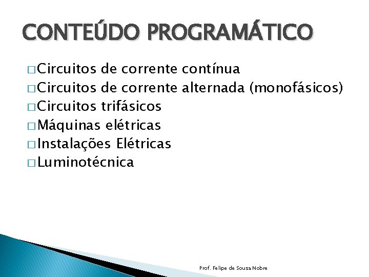 CONTEÚDO PROGRAMÁTICO � Circuitos de corrente contínua � Circuitos de corrente alternada (monofásicos) �