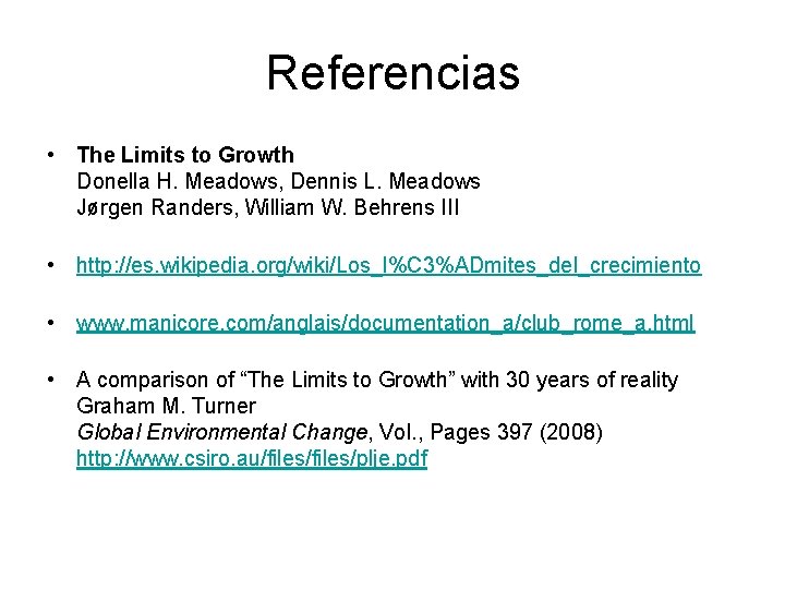 Referencias • The Limits to Growth Donella H. Meadows, Dennis L. Meadows Jørgen Randers,