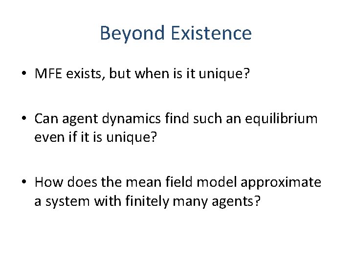 Beyond Existence • MFE exists, but when is it unique? • Can agent dynamics