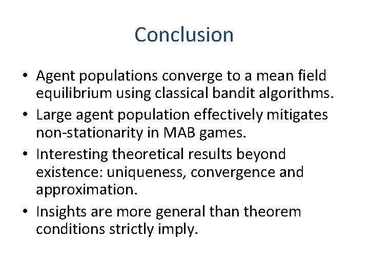 Conclusion • Agent populations converge to a mean field equilibrium using classical bandit algorithms.