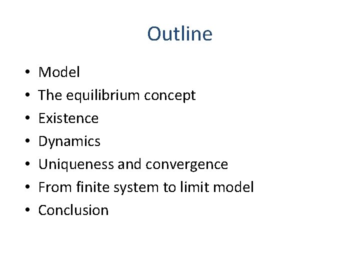 Outline • • Model The equilibrium concept Existence Dynamics Uniqueness and convergence From finite