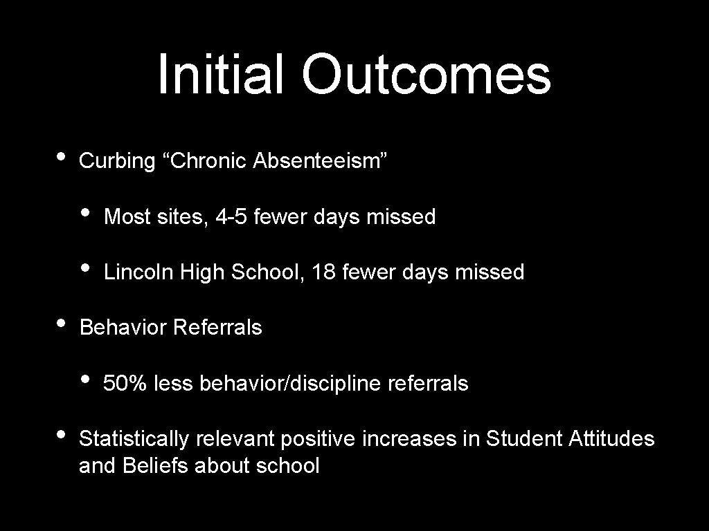 Initial Outcomes • • Curbing “Chronic Absenteeism” • Most sites, 4 -5 fewer days