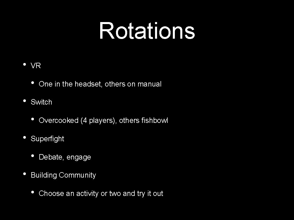 Rotations • VR • • Switch • • Overcooked (4 players), others fishbowl Superfight