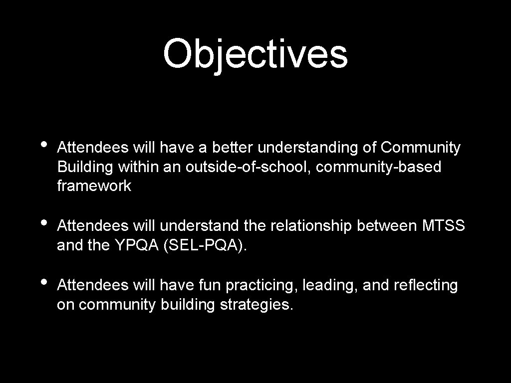 Objectives • Attendees will have a better understanding of Community Building within an outside-of-school,