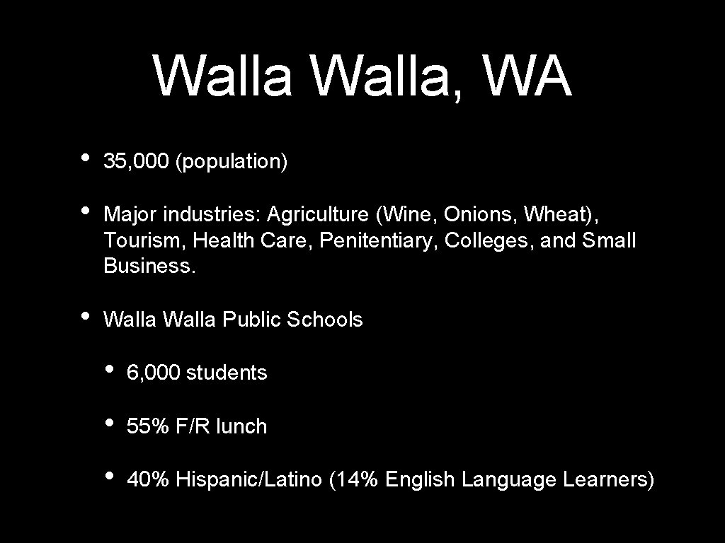 Walla, WA • 35, 000 (population) • Major industries: Agriculture (Wine, Onions, Wheat), Tourism,