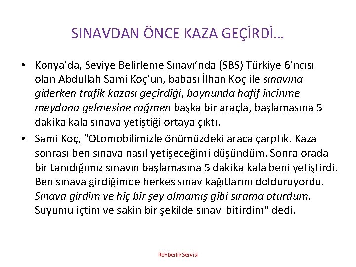 SINAVDAN ÖNCE KAZA GEÇİRDİ… • Konya’da, Seviye Belirleme Sınavı’nda (SBS) Türkiye 6’ncısı olan Abdullah