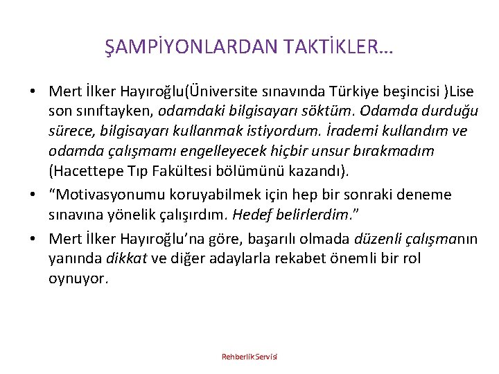 ŞAMPİYONLARDAN TAKTİKLER… • Mert İlker Hayıroğlu(Üniversite sınavında Türkiye beşincisi )Lise son sınıftayken, odamdaki bilgisayarı