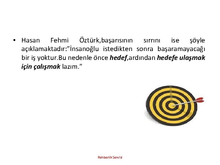  • Hasan Fehmi Öztürk, başarısının sırrını ise şöyle açıklamaktadır: ”İnsanoğlu istedikten sonra başaramayacağı