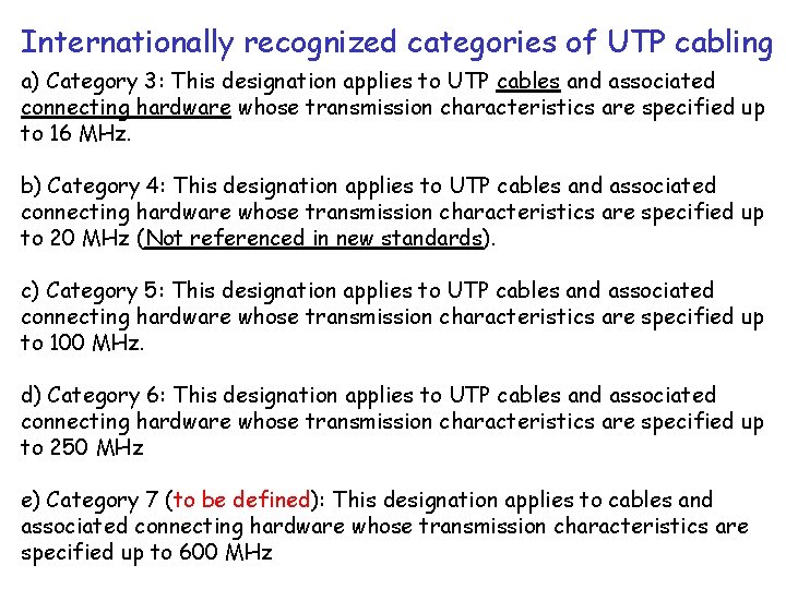 Internationally recognized categories of UTP cabling a) Category 3: This designation applies to UTP