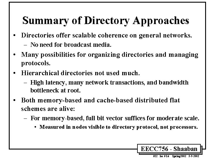 Summary of Directory Approaches • Directories offer scalable coherence on general networks. – No