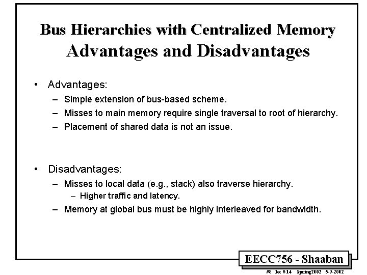 Bus Hierarchies with Centralized Memory Advantages and Disadvantages • Advantages: – Simple extension of