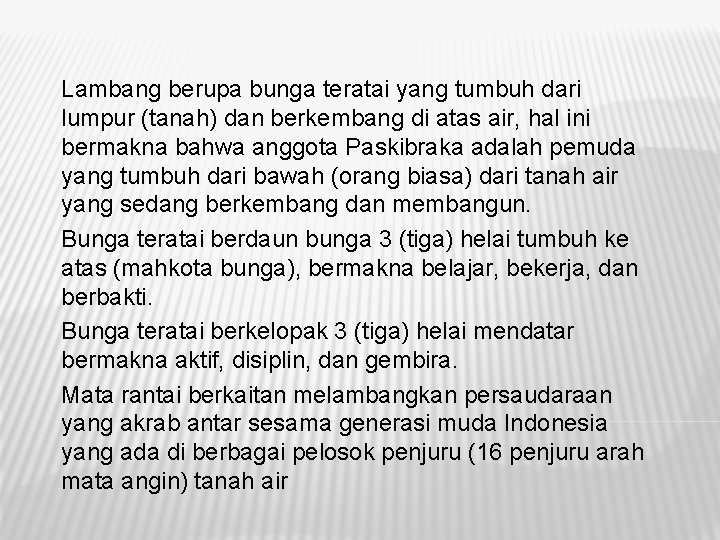 Lambang berupa bunga teratai yang tumbuh dari lumpur (tanah) dan berkembang di atas air,