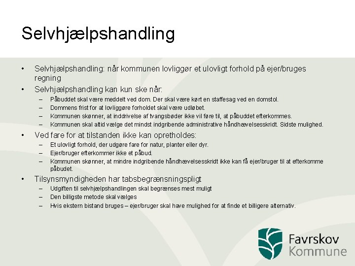 Selvhjælpshandling • • Selvhjælpshandling: når kommunen lovliggør et ulovligt forhold på ejer/bruges regning Selvhjælpshandling