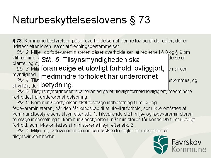 Naturbeskyttelseslovens § 73. Kommunalbestyrelsen påser overholdelsen af denne lov og af de regler, der