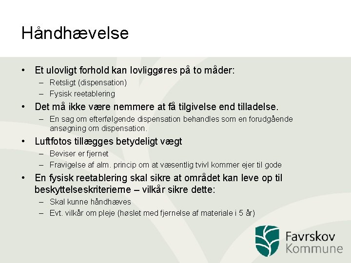 Håndhævelse • Et ulovligt forhold kan lovliggøres på to måder: – Retsligt (dispensation) –