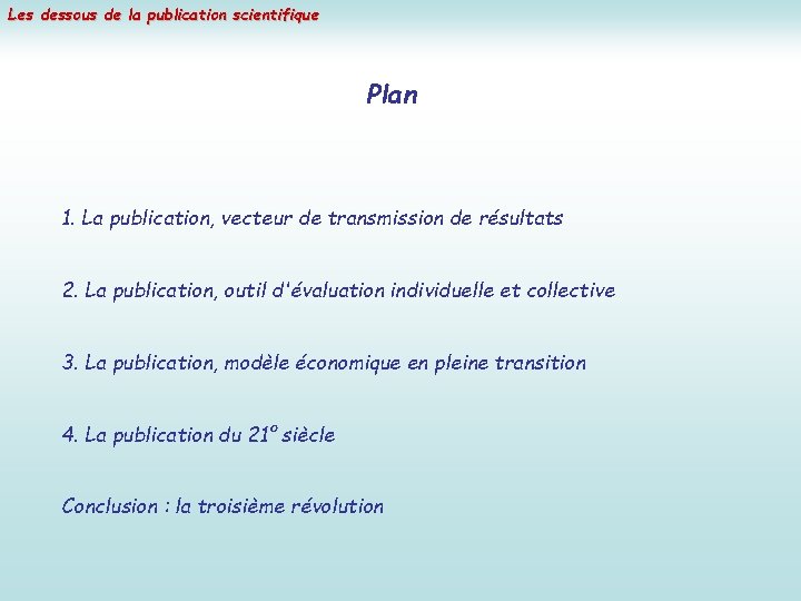 Les dessous de la publication scientifique Plan 1. La publication, vecteur de transmission de