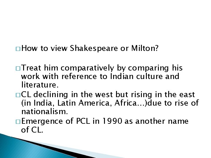 � How to view Shakespeare or Milton? � Treat him comparatively by comparing his