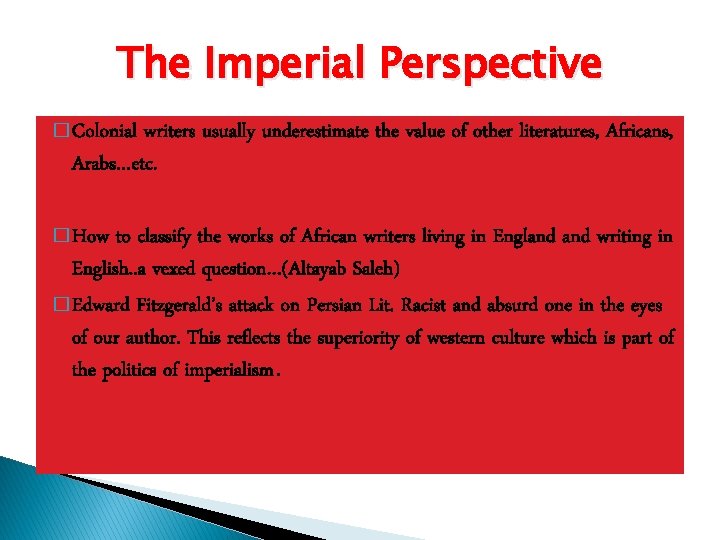 The Imperial Perspective � Colonial writers usually underestimate the value of other literatures, Africans,