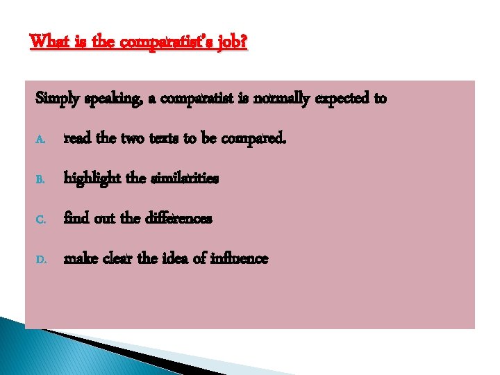 What is the comparatist’s job? Simply speaking, a comparatist is normally expected to A.