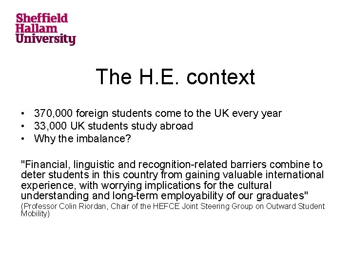 The H. E. context • 370, 000 foreign students come to the UK every