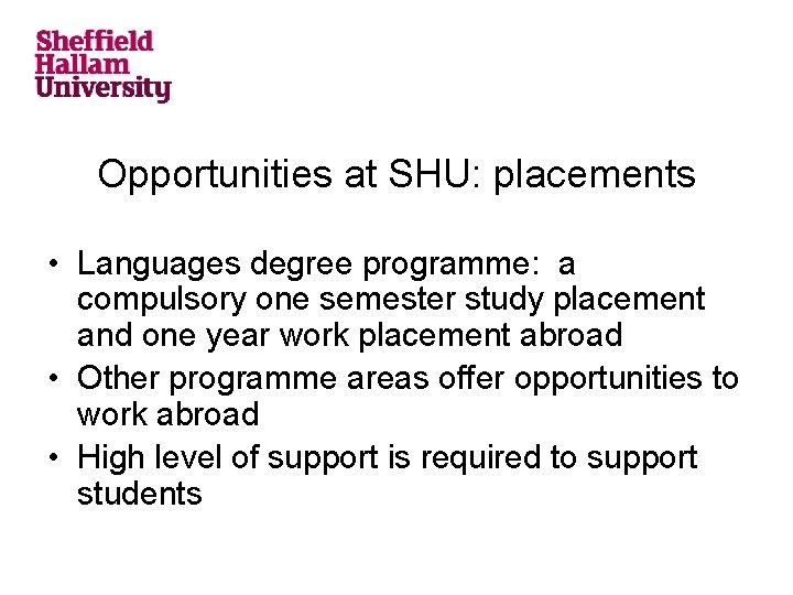 Opportunities at SHU: placements • Languages degree programme: a compulsory one semester study placement