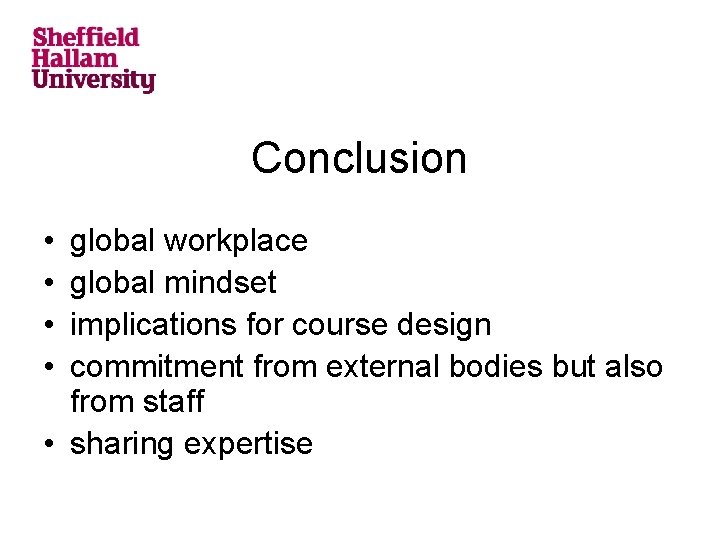 Conclusion • • global workplace global mindset implications for course design commitment from external
