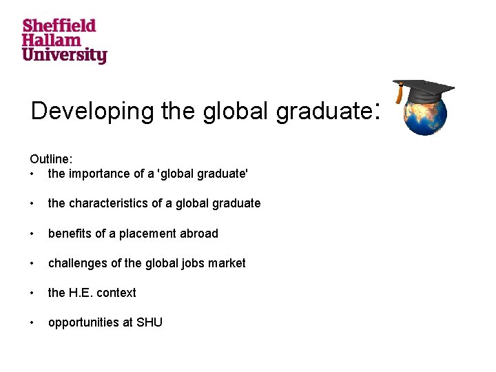 Developing the global graduate: Outline: • the importance of a 'global graduate' • the