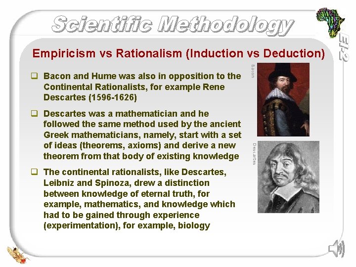 Empiricism vs Rationalism (Induction vs Deduction) q The continental rationalists, like Descartes, Leibniz and