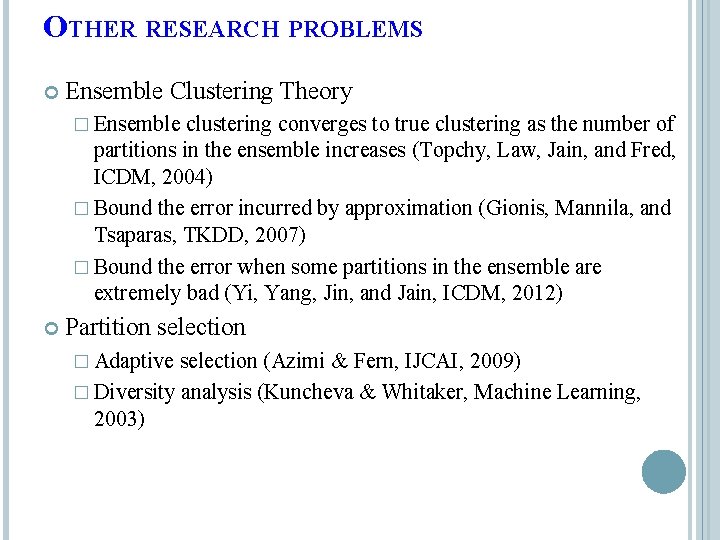 OTHER RESEARCH PROBLEMS Ensemble Clustering Theory � Ensemble clustering converges to true clustering as