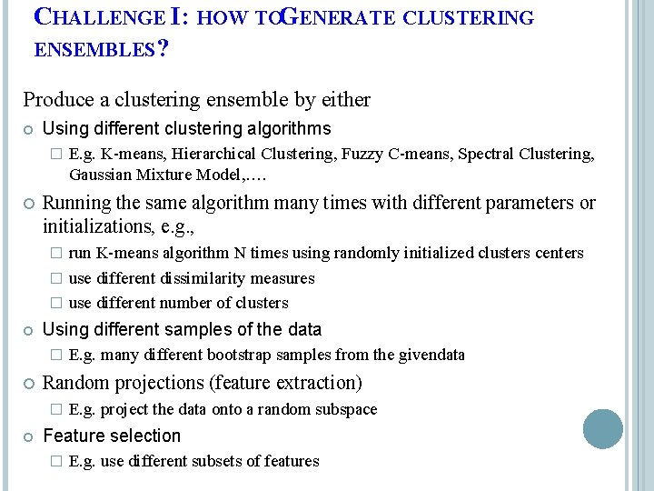 CHALLENGE I: HOW TOGENERATE CLUSTERING ENSEMBLES? Produce a clustering ensemble by either Using different CHALLENGE I: HOW TOGENERATE CLUSTERING ENSEMBLES? Produce a clustering ensemble by either Using different