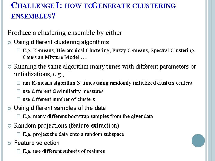 CHALLENGE I: HOW TOGENERATE CLUSTERING ENSEMBLES? Produce a clustering ensemble by either Using different