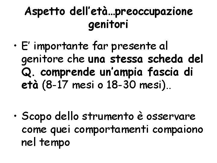 Aspetto dell’età…preoccupazione genitori • E’ importante far presente al genitore che una stessa scheda