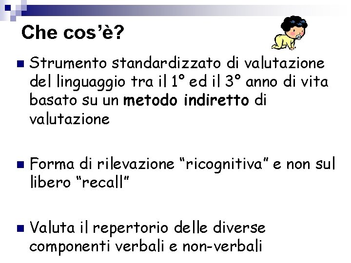 Che cos’è? n n n Strumento standardizzato di valutazione del linguaggio tra il 1°
