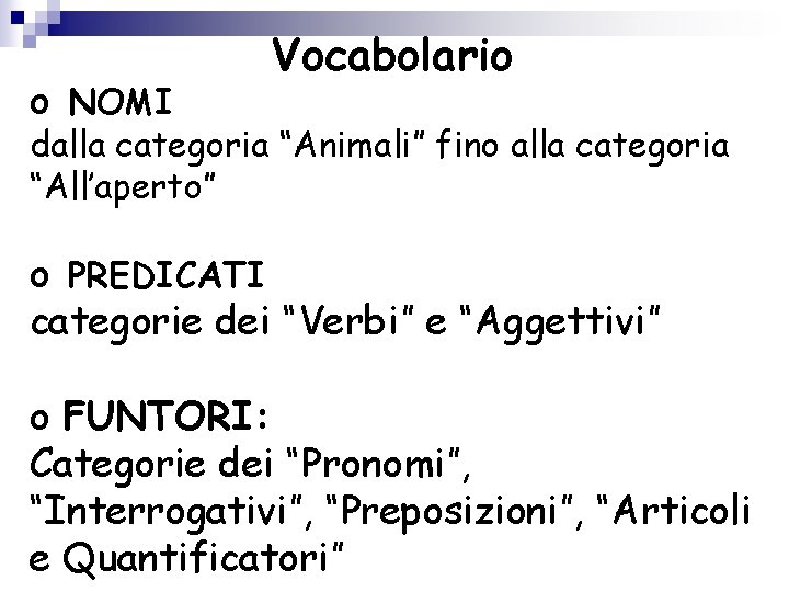 o NOMI Vocabolario dalla categoria “Animali” fino alla categoria “All’aperto” o PREDICATI categorie dei