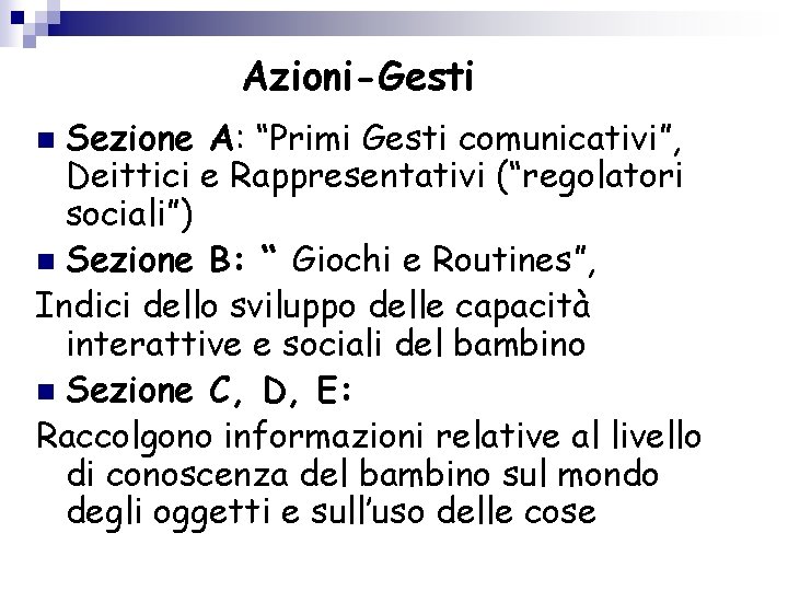 Azioni-Gesti Sezione A: “Primi Gesti comunicativi”, Deittici e Rappresentativi (“regolatori sociali”) n Sezione B: