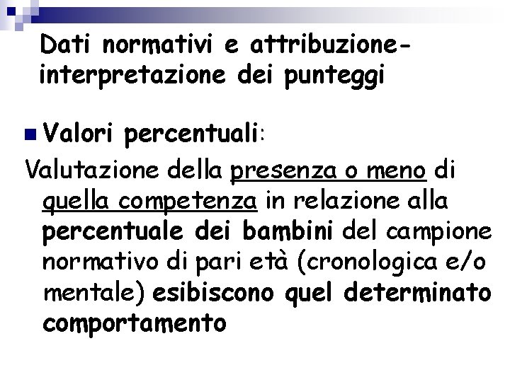 Dati normativi e attribuzioneinterpretazione dei punteggi n Valori percentuali: Valutazione della presenza o meno