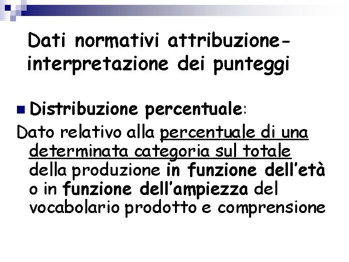 Dati normativi attribuzioneinterpretazione dei punteggi n Distribuzione percentuale: Dato relativo alla percentuale di una