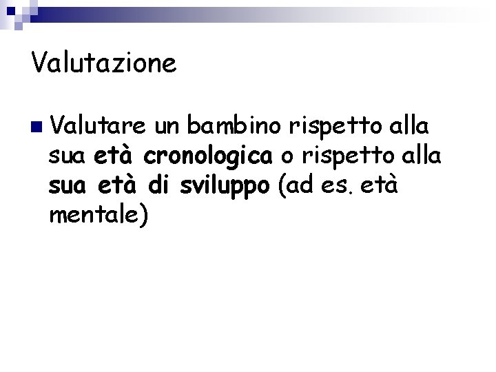 Valutazione n Valutare un bambino rispetto alla sua età cronologica o rispetto alla sua